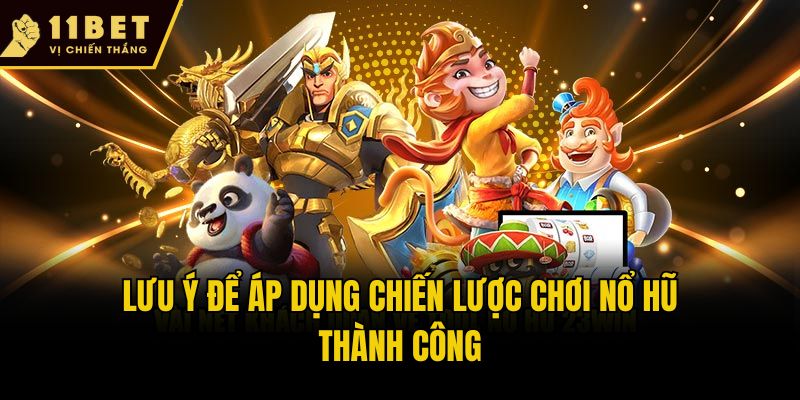 Lưu ý để áp dụng chiến lược chơi nổ hũ thành công